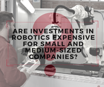 Are investments in robotics too expensive for small and medium-sized companies?